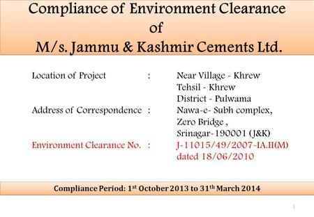 Compliance of Environment Clearance of M/s. Jammu & Kashmir Cements Ltd. Location of Project:Near Village - Khrew Tehsil - Khrew District - Pulwama Address.