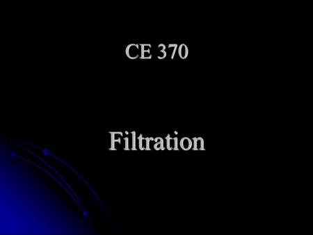 CE 370 Filtration.