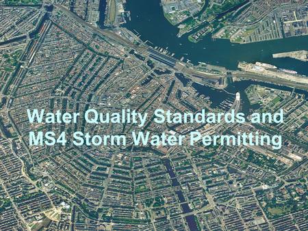 Water Quality Standards and MS4 Storm Water Permitting.