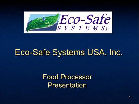1 Eco-Safe Systems USA, Inc. Food Processor Presentation Food Processor Presentation.