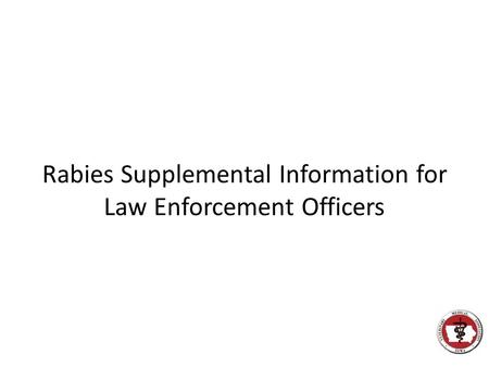 Rabies Supplemental Information for Law Enforcement Officers