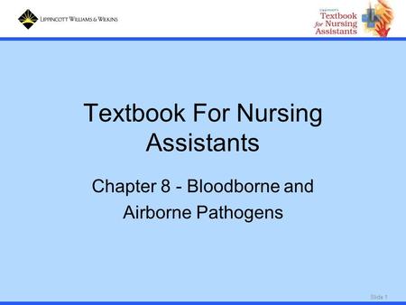 Slide 1 Textbook For Nursing Assistants Chapter 8 - Bloodborne and Airborne Pathogens.