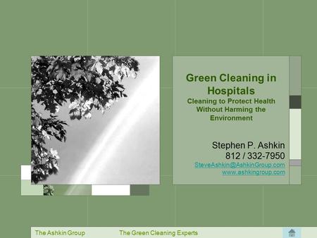 The Ashkin GroupThe Green Cleaning Experts Green Cleaning in Hospitals Cleaning to Protect Health Without Harming the Environment Stephen P. Ashkin 812.