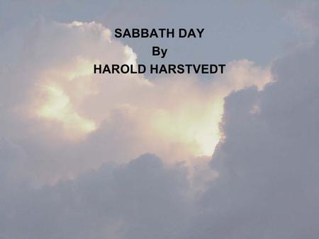 SABBATH DAY By HAROLD HARSTVEDT. WHAT DID GOD DO ON THE SEVENTH DAY? SABBATH - intermission, specifically the Sabbath - cease, celebrate, keep Sabbath.