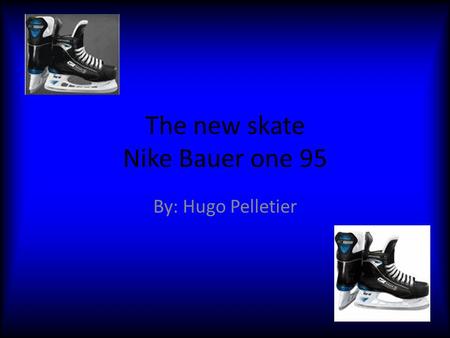 The new skate Nike Bauer one 95 By: Hugo Pelletier.