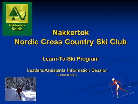 Nakkertok Nordic Cross Country Ski Club Learn-To-Ski Program Leaders/Assistants Information Session December 2012.