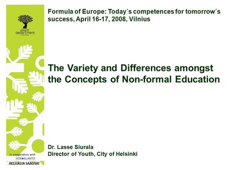 Formula of Europe: Today´s competences for tomorrow´s success, April 16-17, 2008, Vilnius The Variety and Differences amongst the Concepts of Non-formal.