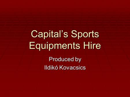 Capital’s Sports Equipments Hire Produced by Ildikó Kovacsics.