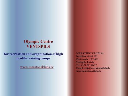 Www.maratonaklubs.lv Olympic Centre VENTSPILS for recreation and organization of high profile training camps MARATHON CLUB Ltd. Inzenieru street 101 Post.