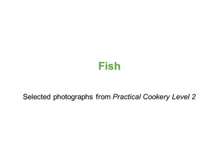 Selected photographs from Practical Cookery Level 2 Fish.