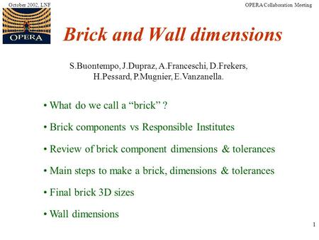 1 Brick and Wall dimensions S.Buontempo, J.Dupraz, A.Franceschi, D.Frekers, H.Pessard, P.Mugnier, E.Vanzanella. What do we call a “brick” ? Brick components.