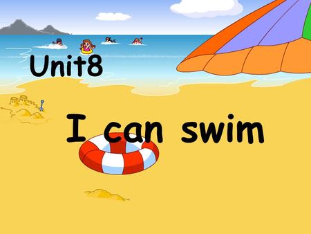Unit8 I can swim.