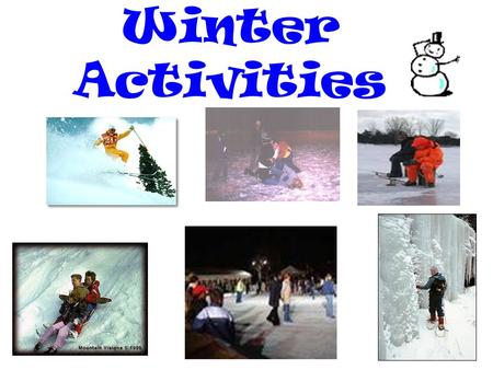 Winter Activities. How To Dress Want to layer because you can always remove layers as needed. –Allows you to take into consideration Weather Terrain Type.
