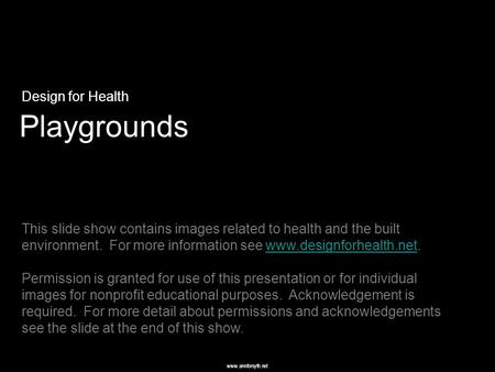 Www.annforsyth.net Playgrounds Design for Health This slide show contains images related to health and the built environment. For more information see.