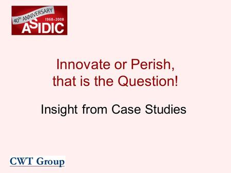 Innovate or Perish, that is the Question! Insight from Case Studies.