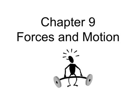 Chapter 9 Forces and Motion. If you add force to an open door it _________________.