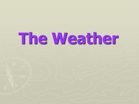 The Weather. What does the weather mean? Temperature Precipitations Atmospheric pressure Wind Clouds Atmospheric phenomena.
