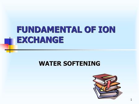 1 FUNDAMENTAL OF ION EXCHANGE WATER SOFTENING 2 HARD WATER Water containing calcium (Ca+2) and magnesium (Mg+2), the hardness minerals. Water containing.