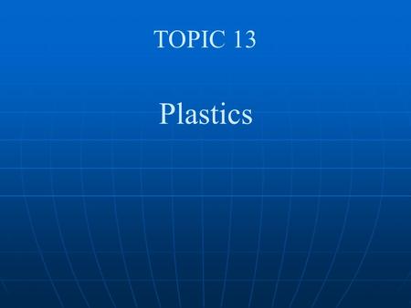TOPIC 13 Plastics Aplastic is a substance which can be shaped or moulded. The The Raw Material for plastics is Crude Oil. Plastics Plastics are types.