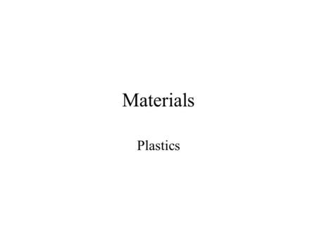 Materials Plastics.