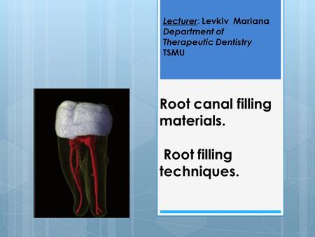 Root canal filling materials. Root filling techniques.