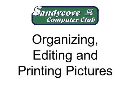 Organizing, Editing and Printing Pictures. What do I mean by ‘Pictures’? 1.Straightforward photographs. 2.Clip-art, cartoon-like pictures. 3.Scanned images.