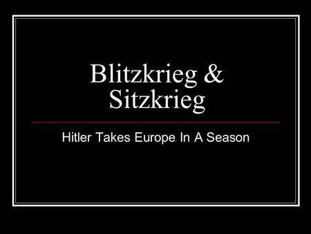 Blitzkrieg & Sitzkrieg Hitler Takes Europe In A Season.