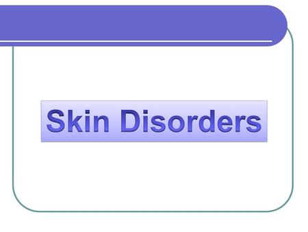 Skin Disorders.