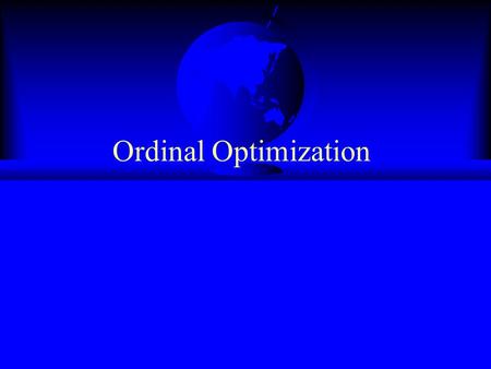 Ordinal Optimization. Copyright by Yu-Chi Ho2 Some Additional Issues F Design dependent estimation noises vs. observation noise F Goal Softening to increase.
