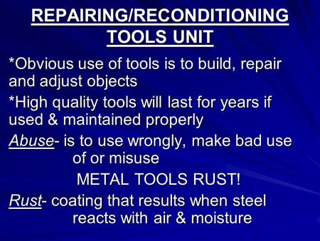 REPAIRING/RECONDITIONING TOOLS UNIT *Obvious use of tools is to build, repair and adjust objects *High quality tools will last for years if used & maintained.