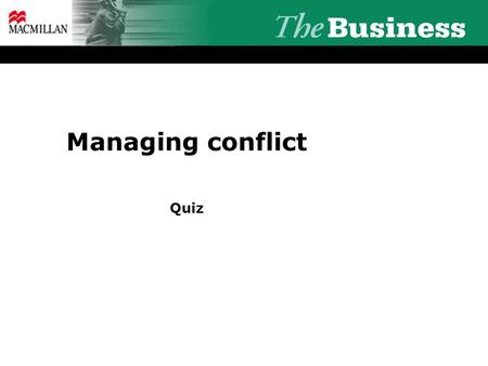 Managing conflict Quiz. What kind of manager would you expect to say these things if you said you needed some help on a project? Manager 1: Look, I’m.