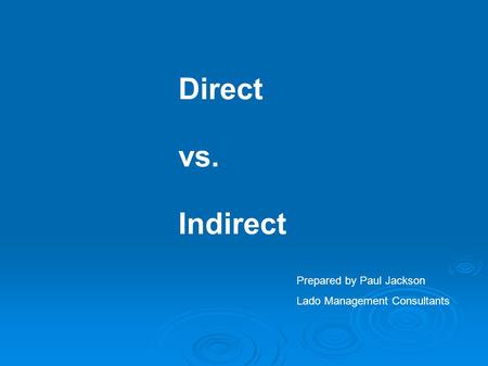 Direct vs. Indirect Prepared by Paul Jackson Lado Management Consultants.