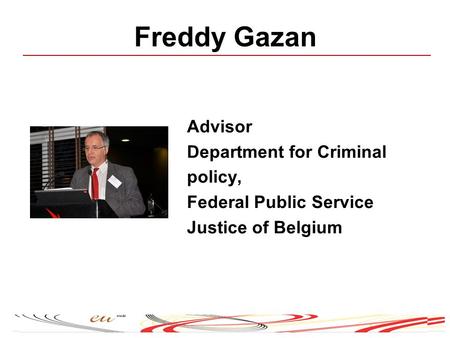 Advisor Department for Criminal policy, Federal Public Service Justice of Belgium Freddy Gazan.