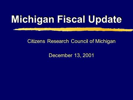 Michigan Fiscal Update Citizens Research Council of Michigan December 13, 2001 Citizens Research Council of Michigan December 13, 2001.