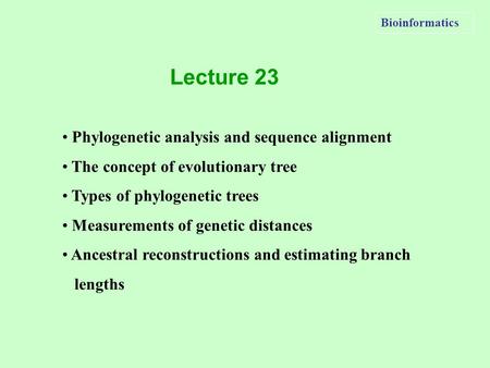 Bioinformatics Phylogenetic analysis and sequence alignment The concept of evolutionary tree Types of phylogenetic trees Measurements of genetic distances.