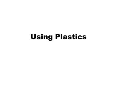 Using Plastics. Polymers have many useful applications and new uses are being developed, for example: –new packaging materials, –waterproof coatings for.