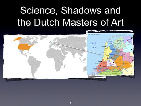 1 Science, Shadows and the Dutch Masters of Art. 2 Judith Leyster Lived 1609-1660 (over 300 years ago) She studied with Artist Frans Hals, in Holland.