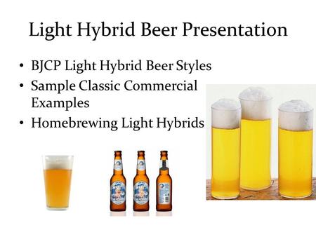 Light Hybrid Beer Presentation BJCP Light Hybrid Beer Styles Sample Classic Commercial Examples Homebrewing Light Hybrids.