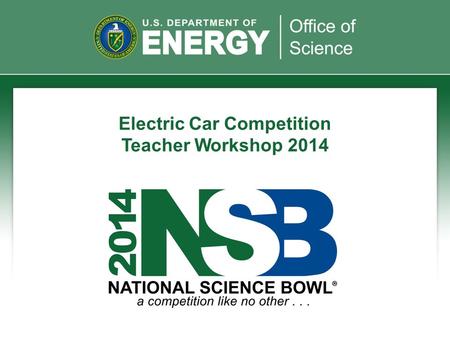 Electric Car Competition Teacher Workshop 2014. Introduction One of the Department of Energy’s (DOE) national clean energy goals is to put one million.