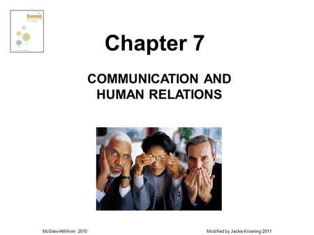 McGraw-Hill/Irwin 2010 Modified by Jackie Kroening 2011 COMMUNICATION AND HUMAN RELATIONS Chapter 7.