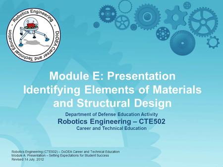 Module E: Presentation Identifying Elements of Materials and Structural Design Department of Defense Education Activity Robotics Engineering – CTE502 Career.
