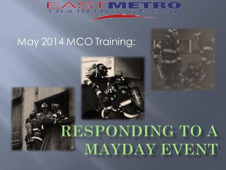 May 2014 MCO Training:.  Session:  2 Hours  30 minutes class  2 Practice drills  Objectives:  Review RIC and Mayday procedures  Introduce the default.