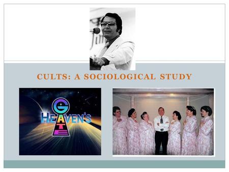 CULTS: A SOCIOLOGICAL STUDY. Cult vs. Relgion Cult: A group generally considered to be extremist or false, with its followers often living in unconventional.