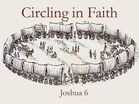 Circling in Faith Joshua 6. Joshua 5:13-15 Now when Joshua was near Jericho, he looked up and saw a man standing in front of him with a drawn sword in.