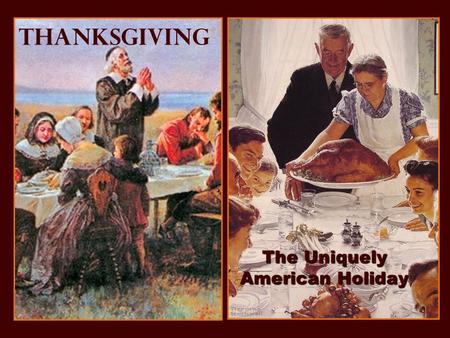 Thanksgiving The Uniquely American Holiday. Thanksgiving in America Whatever happened to Thanksgiving? Halloween transitions into Christmas!