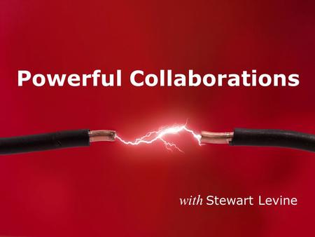Powerful Collaborations with Stewart Levine. Why? What? Actionable IDEAS.