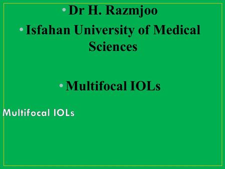 Dr H. Razmjoo Isfahan University of Medical Sciences Multifocal IOLs