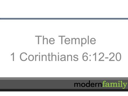 The Temple 1 Corinthians 6:12-20. The Temple Genesis 2:21-25 21 So the L ORD God caused a deep sleep to fall upon the man, and while he slept took one.
