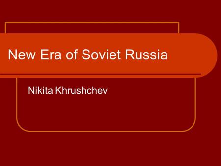 New Era of Soviet Russia Nikita Khrushchev. Death of Stalin Joseph Stalin died on the 5 th March 1953 at the age of 74. It was said that he had suffered.