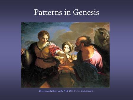 Patterns in Genesis Rebecca and Eliezer at the Well, 1655-57, by Carlo Maratti.